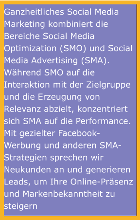 Ganzheitliches Social Media Marketing kombiniert die Bereiche Social Media Optimization (SMO) und Social Media Advertising (SMA). Während SMO auf die Interaktion mit der Zielgruppe und die Erzeugung von Relevanz abzielt, konzentriert sich SMA auf die Performance. Mit gezielter Facebook-Werbung und anderen SMA-Strategien sprechen wir Neukunden an und generieren Leads, um Ihre Online-Präsenz und Markenbekanntheit zu steigern