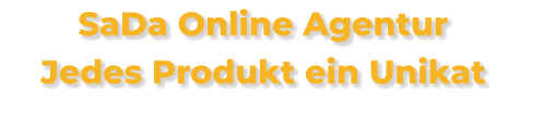 SaDa Online Agentur Jedes Produkt ein Unikat